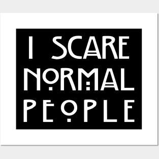 I Scare Normal People (Black) Posters and Art